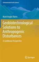 Geobiotechnological Solutions to Anthropogenic Disturbances: A Caribbean Perspective - Mark Anglin Harris - cover