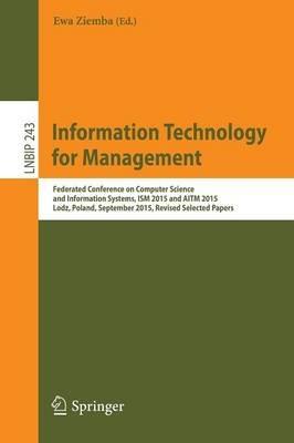 Information Technology for Management: Federated Conference on Computer Science and Information Systems, ISM 2015 and AITM 2015, Lodz, Poland, September 2015, Revised Selected Papers - cover
