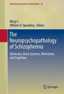 The Neuropsychopathology of Schizophrenia: Molecules, Brain Systems, Motivation, and Cognition - cover