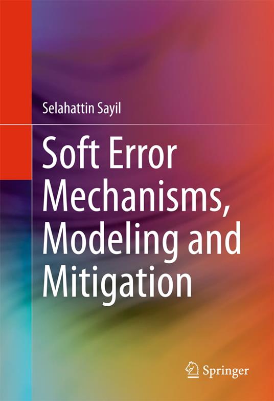 Soft Error Mechanisms, Modeling and Mitigation
