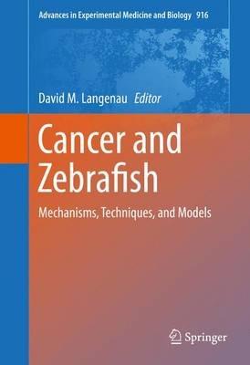 Cancer and Zebrafish: Mechanisms, Techniques, and Models - cover
