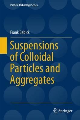 Suspensions of Colloidal Particles and Aggregates - Frank Babick - cover