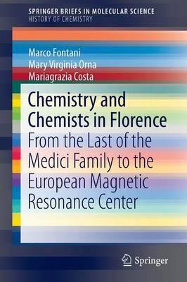 Chemistry and Chemists in Florence: From the Last of the Medici Family to the European Magnetic Resonance Center - Marco Fontani,Mary Virginia Orna,Mariagrazia Costa - cover