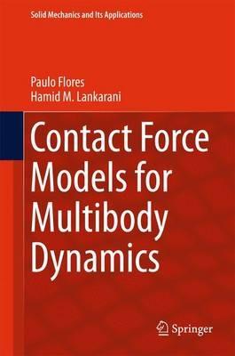 Contact Force Models for Multibody Dynamics - Paulo Flores,Hamid M. Lankarani - cover