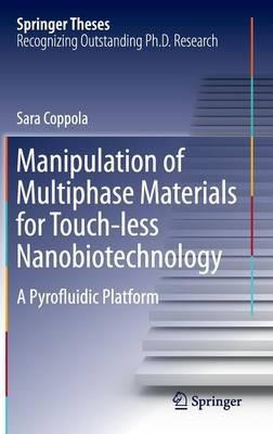 Manipulation of Multiphase Materials for Touch-less Nanobiotechnology: A Pyrofluidic Platform - Sara Coppola - cover