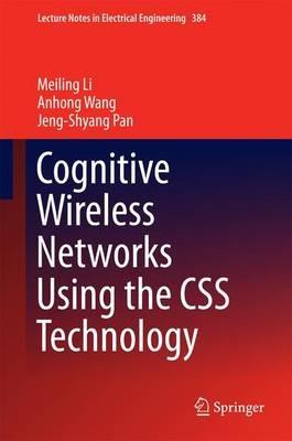 Cognitive Wireless Networks Using the CSS Technology - Meiling Li,Anhong Wang,Jeng-Shyang Pan - cover