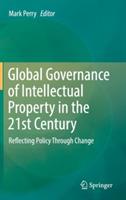 Global Governance of Intellectual Property in the 21st Century: Reflecting Policy Through Change - cover