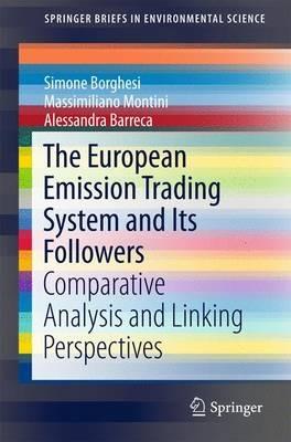 The European Emission Trading System and Its Followers: Comparative Analysis and Linking Perspectives - Simone Borghesi,Massimiliano Montini,Alessandra Barreca - cover