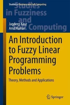 An Introduction to Fuzzy Linear Programming Problems: Theory, Methods and Applications - Jagdeep Kaur,Amit Kumar - cover