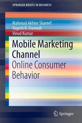 Mobile Marketing Channel: Online Consumer Behavior - Mahmud Akhter Shareef,Yogesh K. Dwivedi,Vinod Kumar - cover
