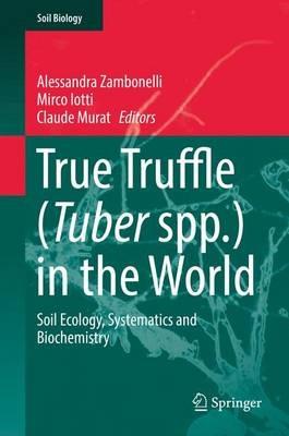 True Truffle (Tuber spp.) in the World: Soil Ecology, Systematics and Biochemistry - cover