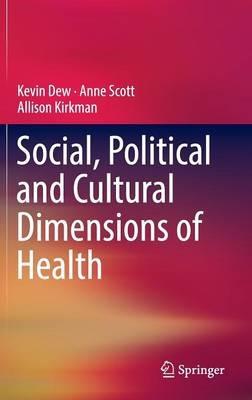 Social, Political and Cultural Dimensions of Health - Kevin Dew,Anne Scott,Allison Kirkman - cover