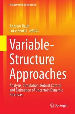 Variable-Structure Approaches: Analysis, Simulation, Robust Control and Estimation of Uncertain Dynamic Processes - cover