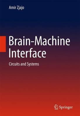 Brain-Machine Interface: Circuits and Systems - Amir Zjajo - cover