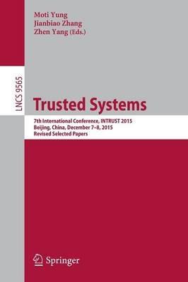 Trusted Systems: 7th International Conference, INTRUST 2015, Beijing, China, December 7-8, 2015, Revised Selected Papers - cover