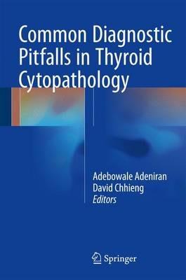 Common Diagnostic Pitfalls in Thyroid Cytopathology - Adebowale J. Adeniran,David Chhieng - cover