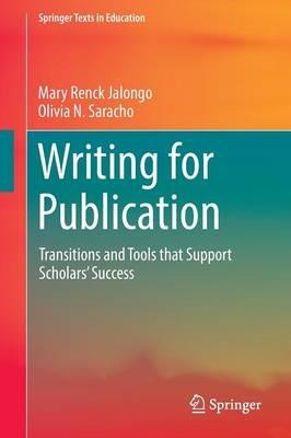 Writing for Publication: Transitions and Tools that Support Scholars’ Success - Mary Renck Jalongo,Olivia N. Saracho - cover