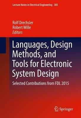 Languages, Design Methods, and Tools for Electronic System Design: Selected Contributions from FDL 2015 - cover