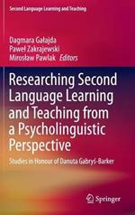 Researching Second Language Learning and Teaching from a Psycholinguistic Perspective: Studies in Honour of Danuta Gabrys-Barker