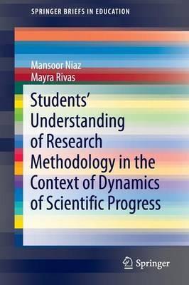 Students’ Understanding of Research Methodology in the Context of Dynamics of Scientific Progress - Mansoor Niaz,Mayra Rivas - cover