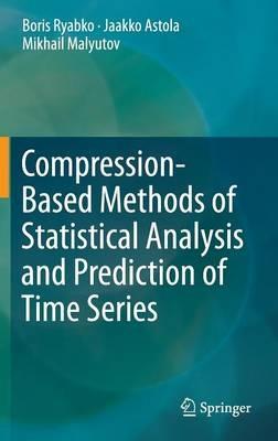 Compression-Based Methods of Statistical Analysis and Prediction of Time Series - Boris Ryabko,Jaakko Astola,Mikhail Malyutov - cover