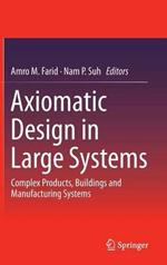 Axiomatic Design in Large Systems: Complex Products, Buildings and Manufacturing Systems