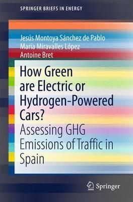 How Green are Electric or Hydrogen-Powered Cars?: Assessing GHG Emissions of Traffic in Spain - Jesús Montoya Sánchez de Pablo,María Miravalles López,Antoine Bret - cover