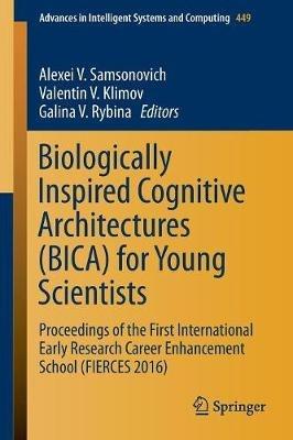 Biologically Inspired Cognitive Architectures (BICA) for Young Scientists: Proceedings of the First International Early Research Career Enhancement School (FIERCES 2016) - cover