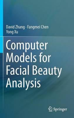 Computer Models for Facial Beauty Analysis - David Zhang,Fangmei Chen,Yong Xu - cover
