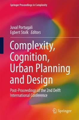 Complexity, Cognition, Urban Planning and Design: Post-Proceedings of the 2nd Delft International Conference - cover