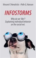 Infostorms: Why do we 'like'? Explaining individual behavior on the social net. - Vincent F. Hendricks,Pelle G. Hansen - cover