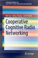 Cooperative Cognitive Radio Networking: System Model, Enabling Techniques, and Performance - Bin Cao,Qinyu Zhang,Jon W. Mark - cover