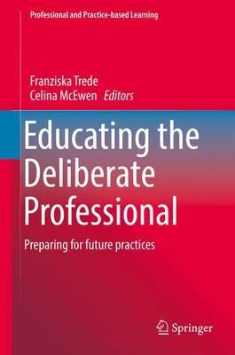 Educating the Deliberate Professional: Preparing for future practices - cover
