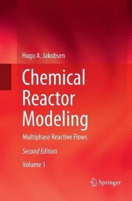 Chemical Reactor Modeling: Multiphase Reactive Flows - Hugo A. Jakobsen - cover