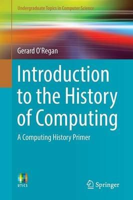 Introduction to the History of Computing: A Computing History Primer - Gerard O'Regan - cover