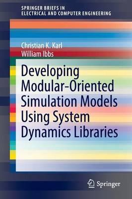 Developing Modular-Oriented Simulation Models Using System Dynamics Libraries - Christian K. Karl,William Ibbs - cover