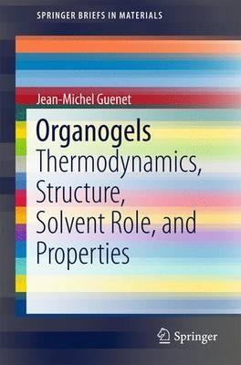 Organogels: Thermodynamics, Structure, Solvent Role, and Properties - Jean-Michel Guenet - cover