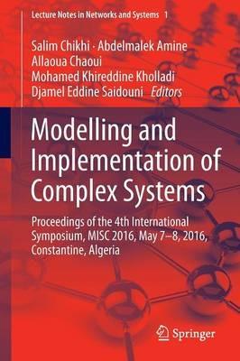 Modelling and Implementation of Complex Systems: Proceedings of the 4th International Symposium, MISC 2016, Constantine, Algeria, May 7-8, 2016, Constantine, Algeria - cover