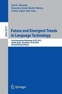 Future and Emergent Trends in Language Technology: First International Workshop, FETLT 2015, Seville, Spain, November 19-20, 2015, Revised Selected Papers - cover