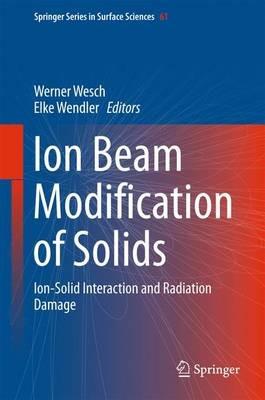 Ion Beam Modification of Solids: Ion-Solid Interaction and Radiation Damage - cover