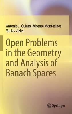 Open Problems in the Geometry and Analysis of Banach Spaces - Antonio J. Guirao,Vicente Montesinos,Václav Zizler - cover