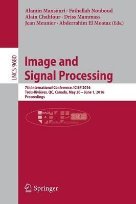 Image and Signal Processing: 7th International Conference, ICISP 2016, Trois-Rivières, QC, Canada, May 30 - June 1, 2016, Proceedings - cover