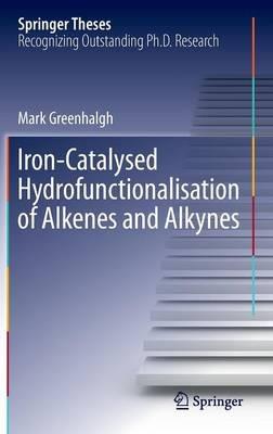 Iron-Catalysed Hydrofunctionalisation of Alkenes and Alkynes - Mark Greenhalgh - cover