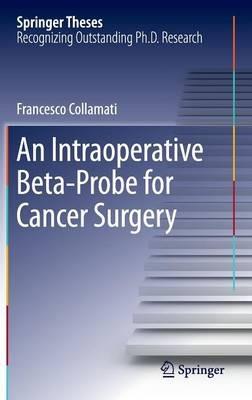 An Intraoperative Beta-Probe for Cancer Surgery - Francesco Collamati - cover