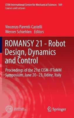 ROMANSY 21 - Robot Design, Dynamics and Control: Proceedings of the 21st CISM-IFToMM Symposium, June 20-23, Udine, Italy - cover