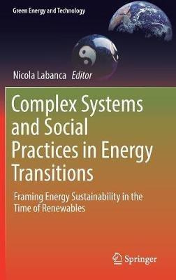 Complex Systems and Social Practices in Energy Transitions: Framing Energy Sustainability in the Time of Renewables - cover
