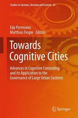 Towards Cognitive Cities: Advances in Cognitive Computing and its Application to the Governance of Large Urban Systems - cover