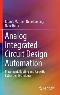 Analog Integrated Circuit Design Automation: Placement, Routing and Parasitic Extraction Techniques - Ricardo Martins,Nuno Lourenço,Nuno Horta - cover