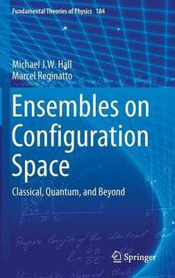 Ensembles on Configuration Space: Classical, Quantum, and Beyond - Michael J. W. Hall,Marcel Reginatto - cover