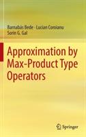 Approximation by Max-Product Type Operators - Barnabás Bede,Lucian Coroianu,Sorin G. Gal - cover